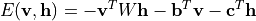 E(\mathbf{v}, \mathbf{h}) = -\mathbf{v}^T W \mathbf{h} - \mathbf{b}^T \mathbf{v} - \mathbf{c}^T \mathbf{h}