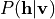P(\mathbf{h}|\mathbf{v})