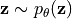 \mathbf{z} \sim p_\theta(\mathbf{z})