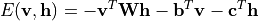 E(\mathbf{v}, \mathbf{h}) = -\mathbf{v}^T \mathbf{W} \mathbf{h} - \mathbf{b}^T \mathbf{v} - \mathbf{c}^T \mathbf{h}