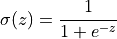 \sigma(z) = \frac{1}{1 + e^{-z}}