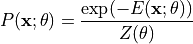 P(\mathbf{x}; \theta) = \frac{\exp(-E(\mathbf{x}; \theta))}{Z(\theta)}