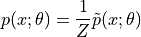 p(x; \theta) = \frac{1}{Z} \tilde{p}(x; \theta)