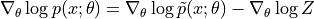 \nabla_\theta \log p(x; \theta) = \nabla_\theta \log \tilde{p}(x; \theta) - \nabla_\theta \log Z