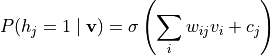 P(h_j = 1 \mid \mathbf{v}) = \sigma\left( \sum_i w_{ij} v_i + c_j \right)